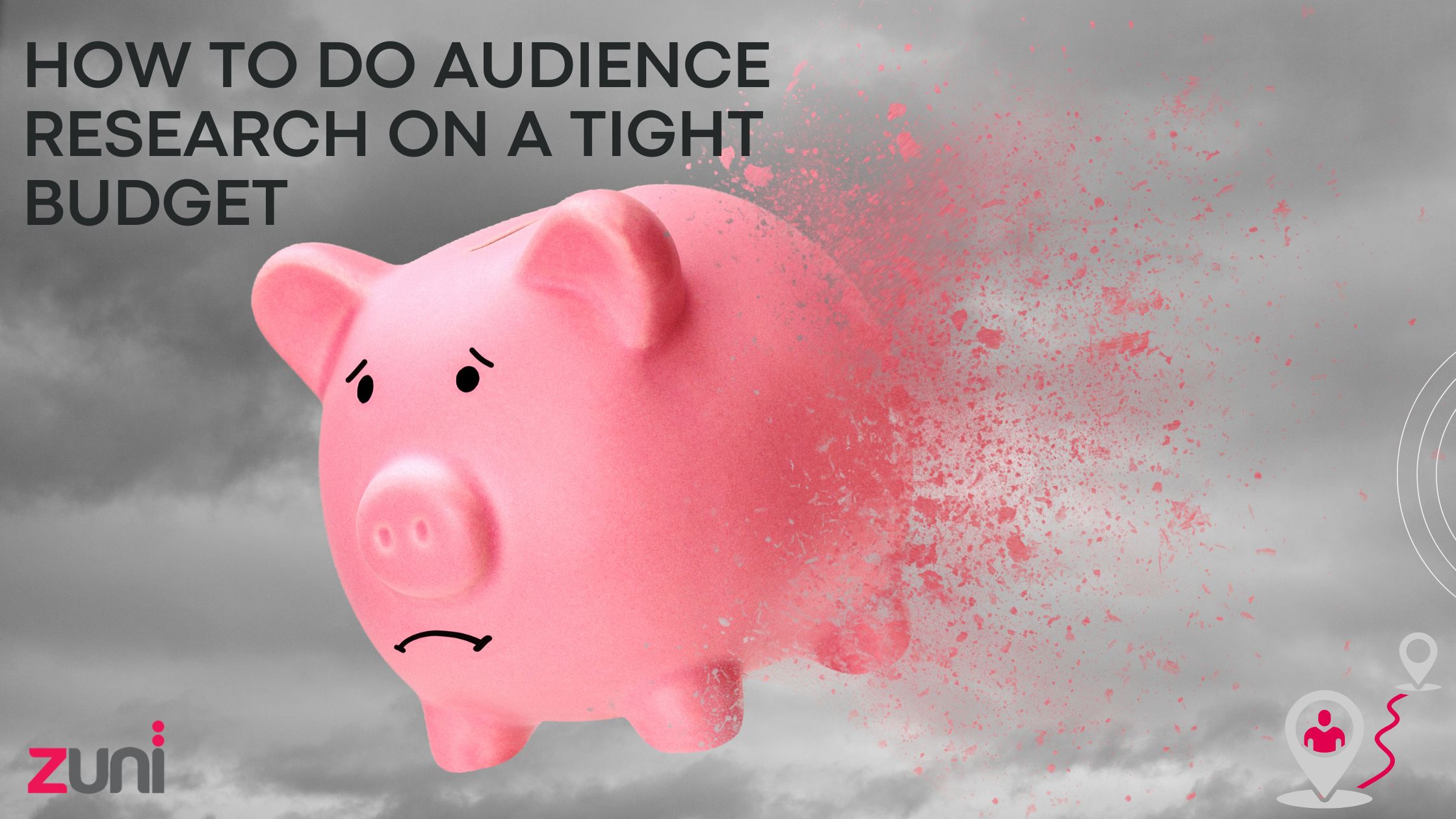 How to do audience research on a tight budget — a pink piggy bank dissolving into red dust against a grey sky, with the Zuni logo